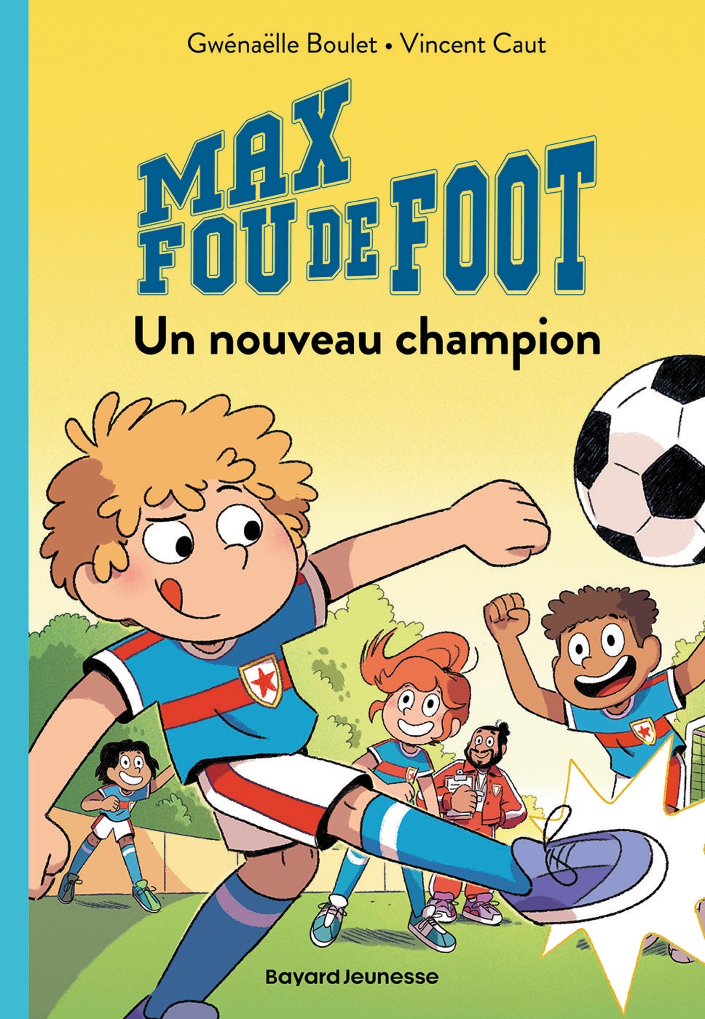 Max fou de foot, Tome 05 - Gwénaëlle Boulet - BAYARD JEUNESSE