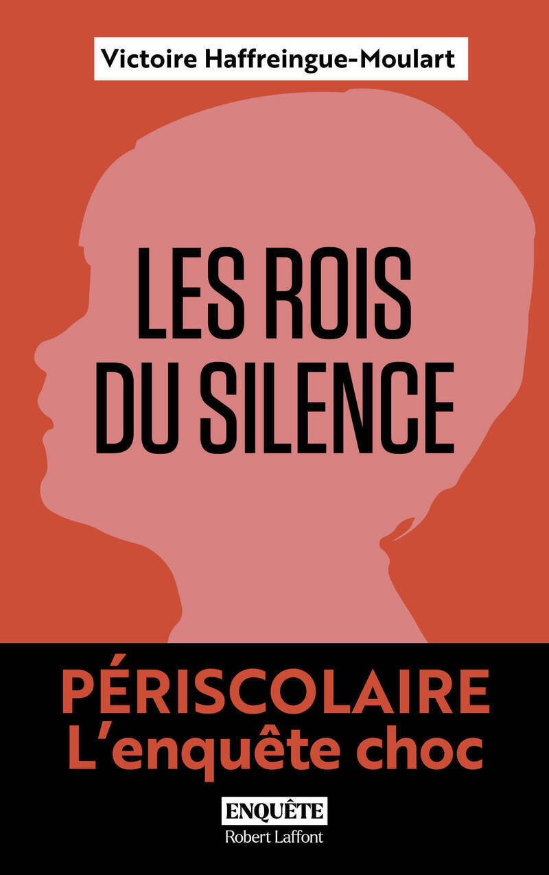Les Rois du silence - Périscolaire, l'enquête choc - XX XXXyx, Victoire Haffreingue-Moulart - ROBERT LAFFONT