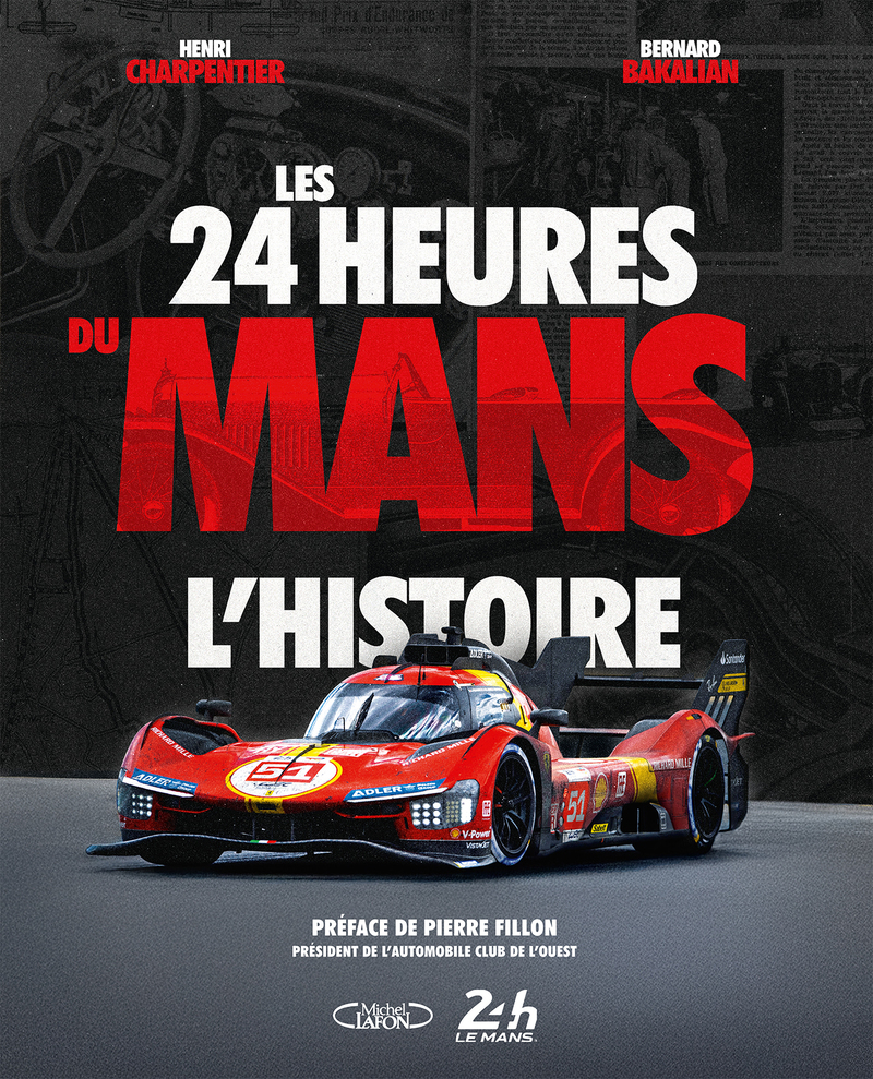 Les 24 heures du Mans : l'histoire - Nouvelle édition - Henri Charpentier, Bernard Bakalian - MICHEL LAFON