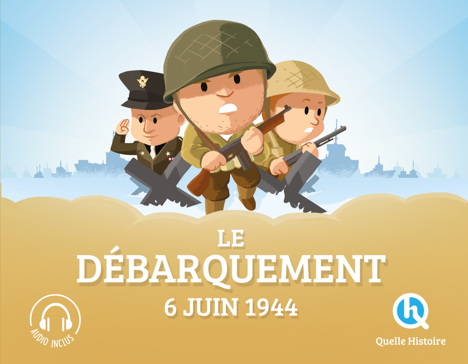 Le débarquement du 6 juin 1944 -  Patricia Crété, Patricia Crété - QUELLE HISTOIRE