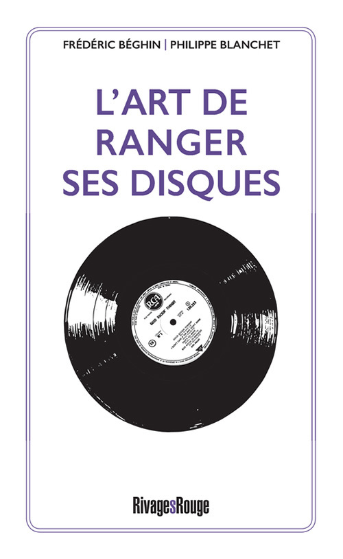 L'art de ranger ses disques - Frédéric Beghin, Philippe Blanchet - RIVAGES
