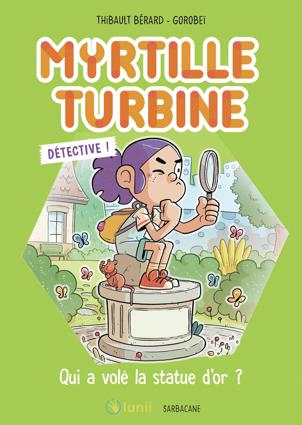 Myrtille Turbine détective - Qui a volé la statue d'or ? - Thibault Bérard,  Gorobei - SARBACANE
