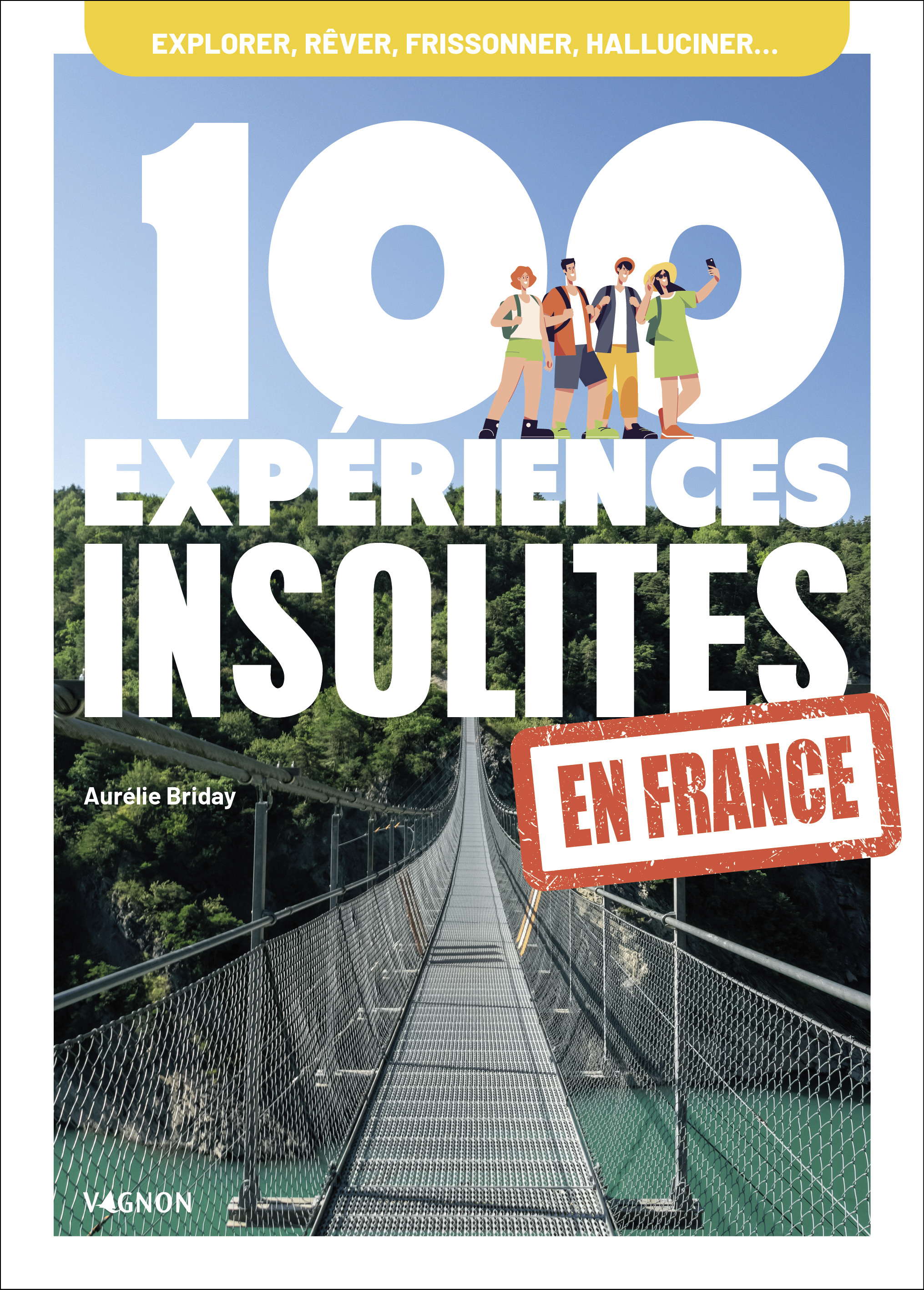 100 expériences insolites en France - Aurelie BRIDAY - VAGNON