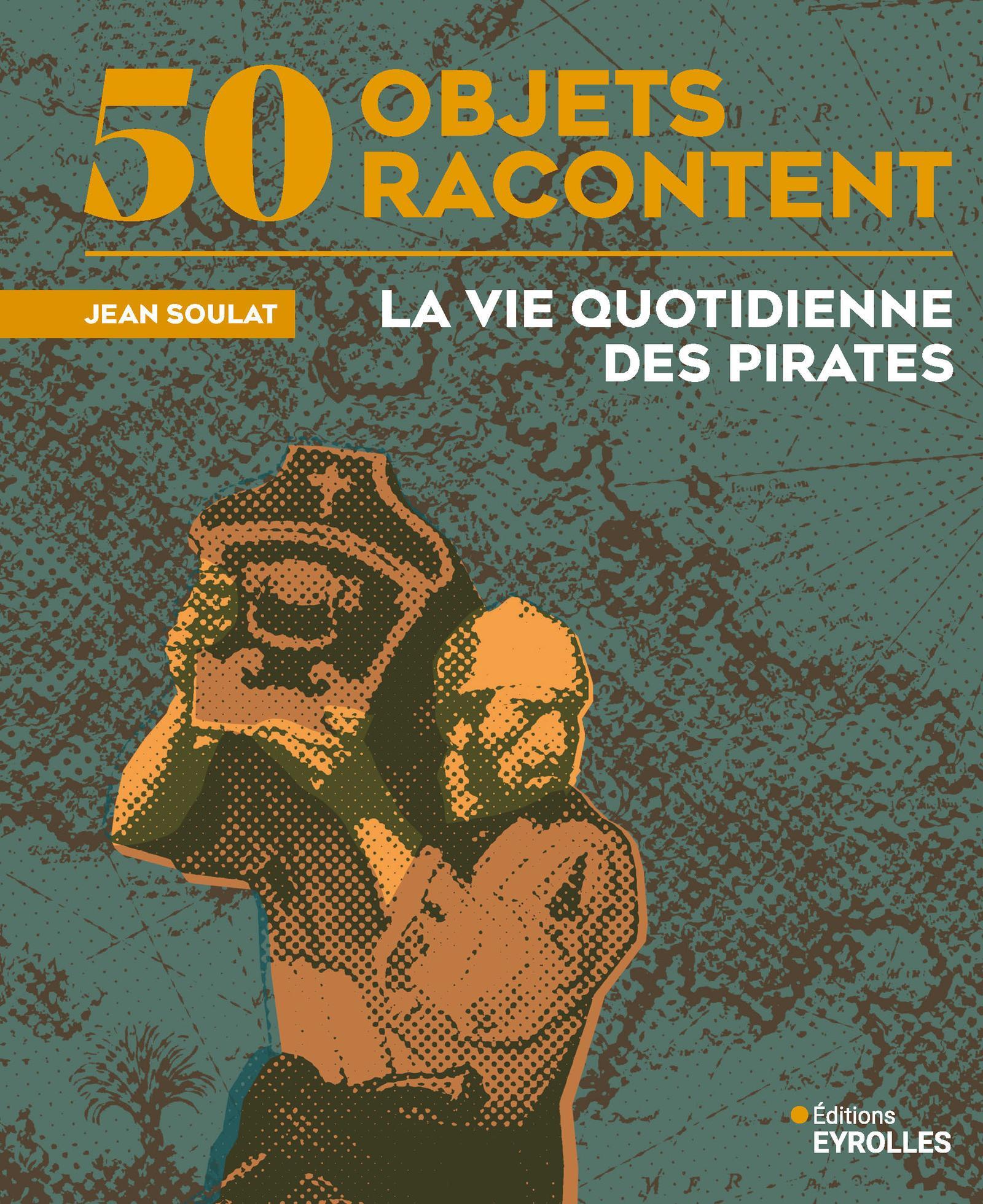 La vie quotidienne des pirates - Jean Soulat - EYROLLES
