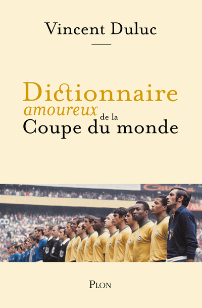 Dictionnaire amoureux de la Coupe du Monde - Vincent Duluc, Michel Platini - PLON