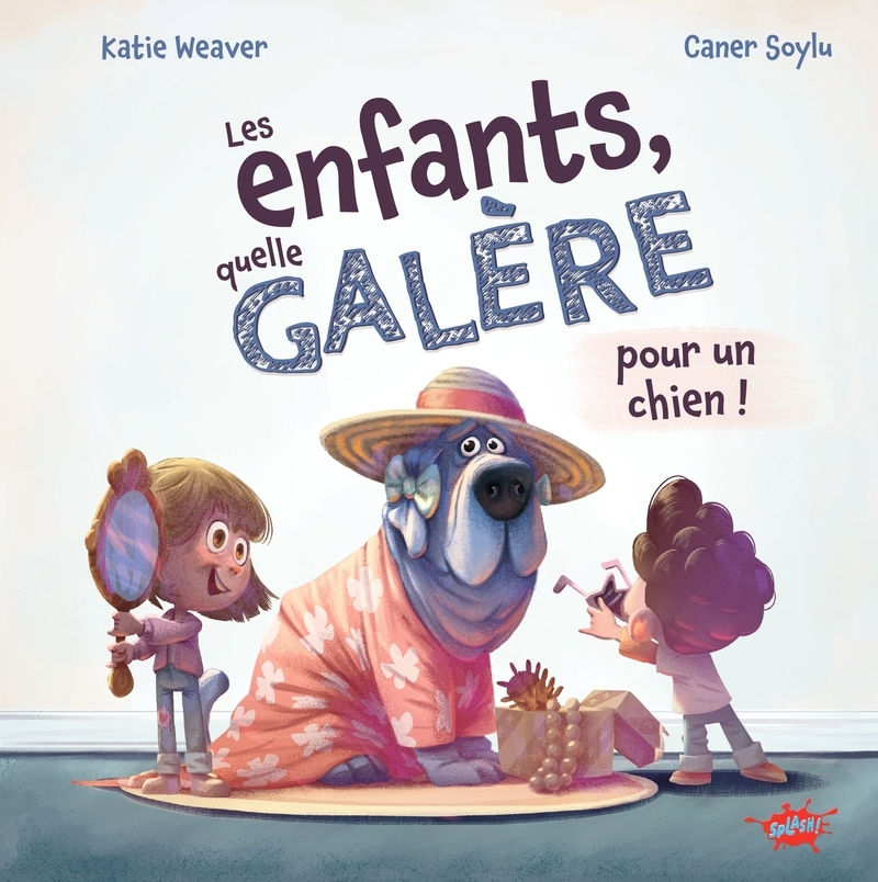 Les enfants, quelle galère ! (pour un chien) - Tome 1 According to dog - Kattie Weaver, Katie Weaver - EDITIONS SPLASH