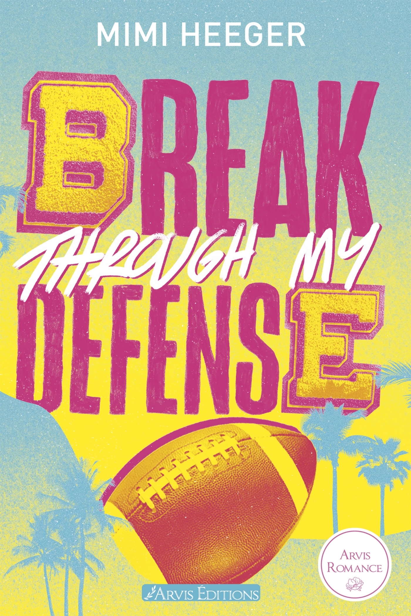 Break Through My Defense - Cape Coral Tome 1 - Mimi HEEGER - ARVIS