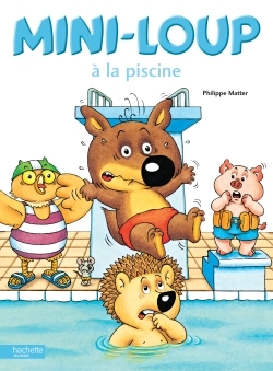 Mini-Loup à la piscine - MATTER PHILIPPE - HACHETTE ENFANT