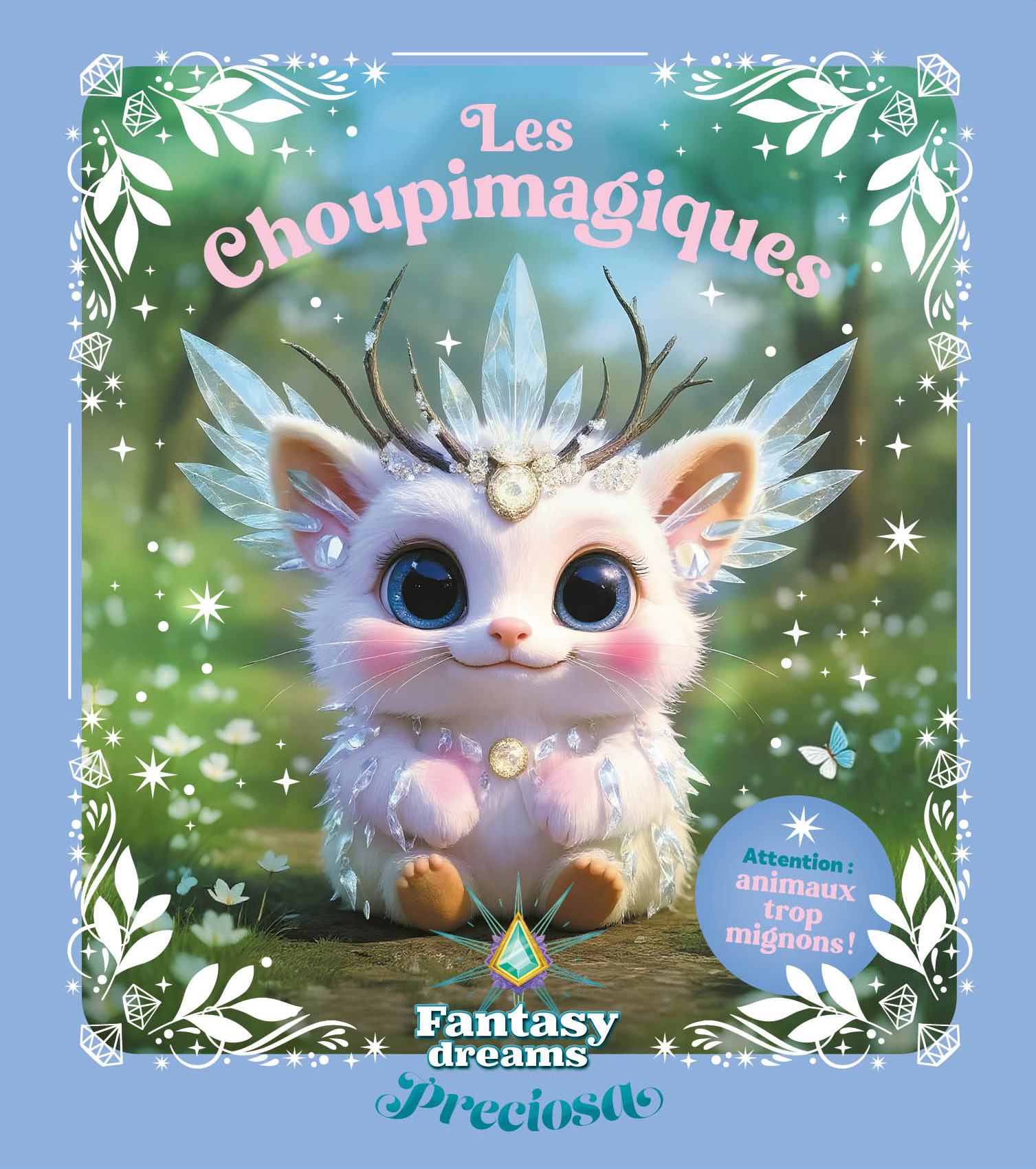 Les Choupimagiques - Attention : animaux trop mignons ! (Preciosa) -  Collectif - FLEURUS