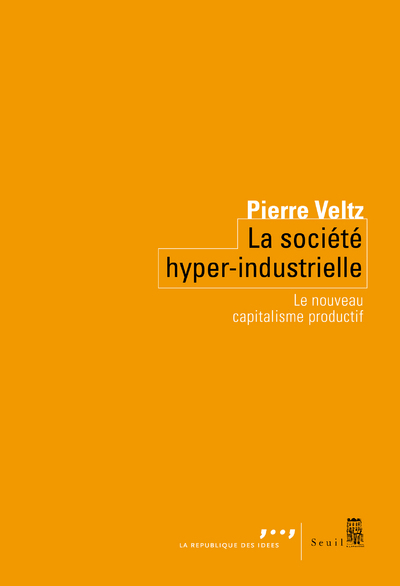 La Société hyper-industrielle - Pierre VELTZ - SEUIL