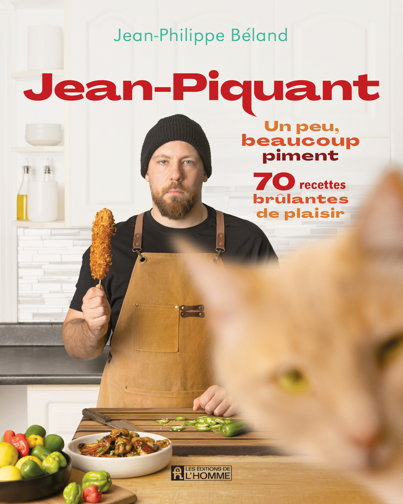 Jean-Piquant - Un peu, beaucoup piment : 70 recettes brûlantes de plaisir - jean-Philippe Beland - DE L HOMME