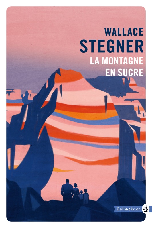 La montagne en sucre - Wallace Earle Stegner, WALLACE STEGNER EARL - GALLMEISTER