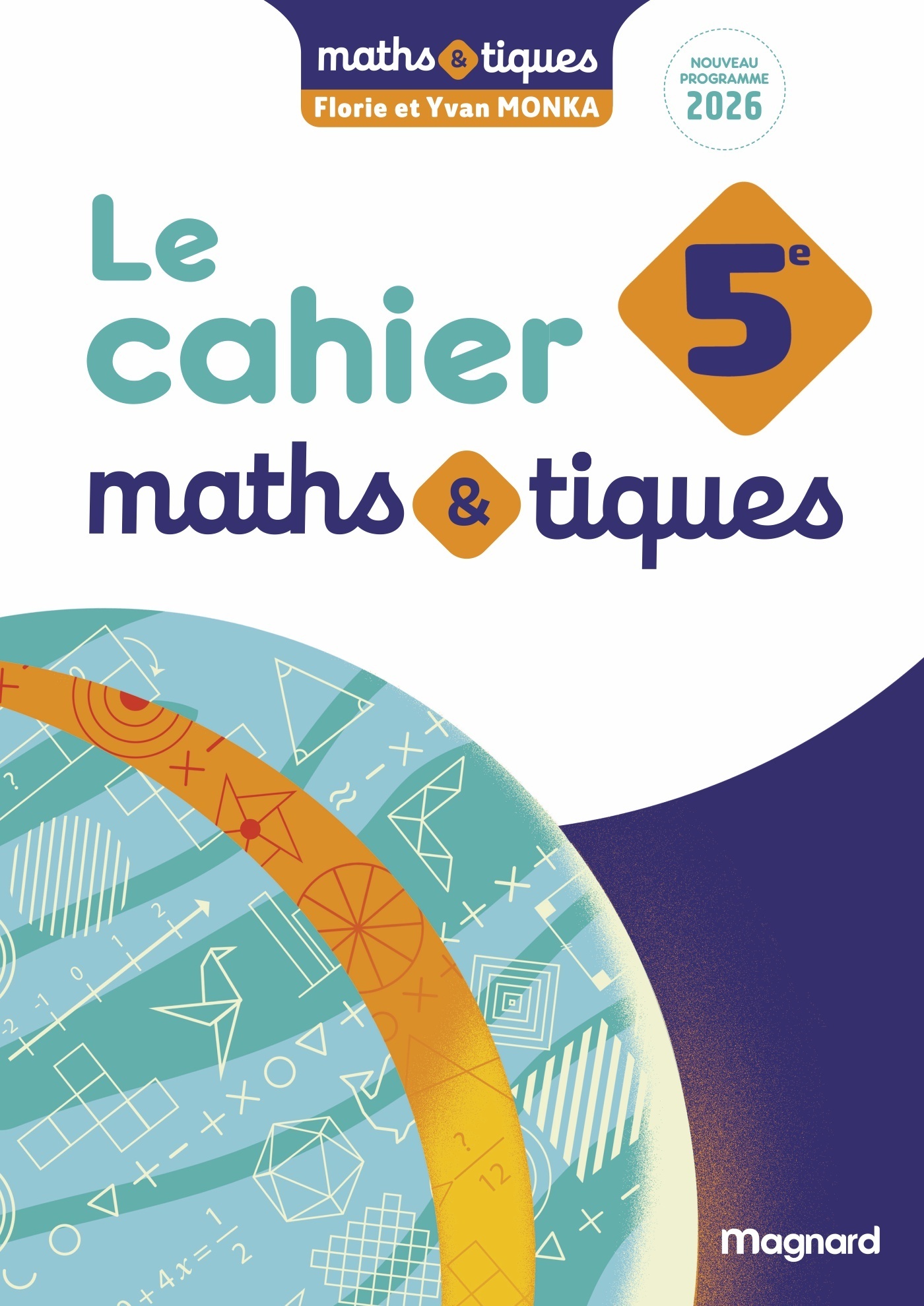 Maths et tiques 5e (2026) - Cahier élève - Yvan Monka, Florie Monka - MAGNARD