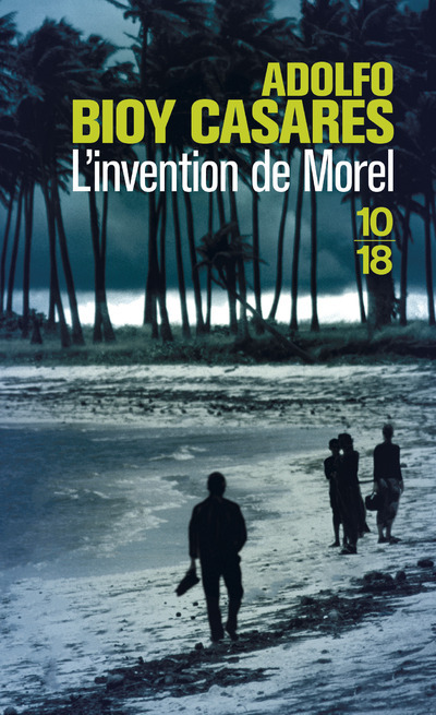 L'invention de Morel - Adolfo Bioy Casares, Jorge Luis Borges - 10 X 18