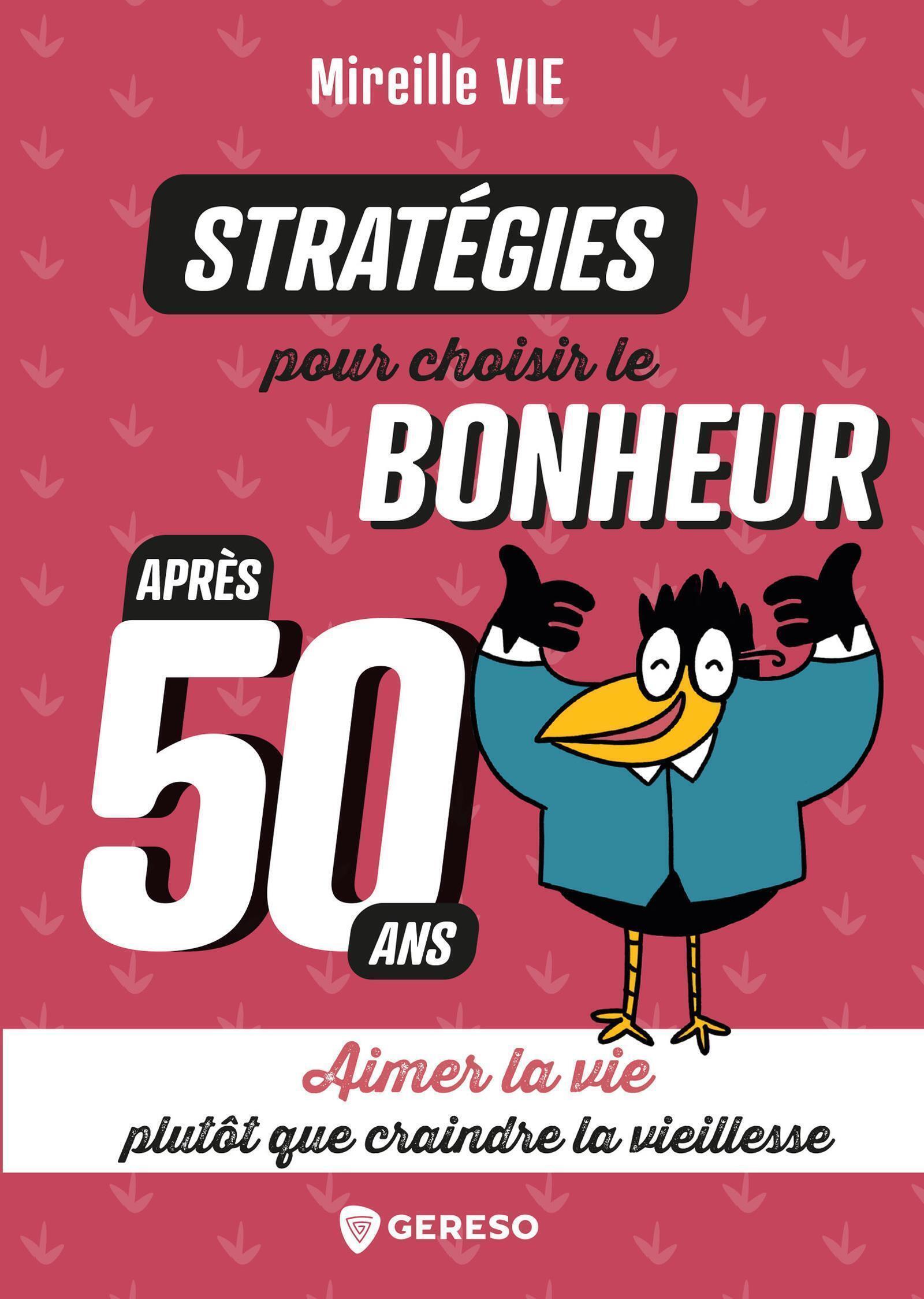Stratégies pour choisir le bonheur après 50 ans - Mireille Vie - GERESO