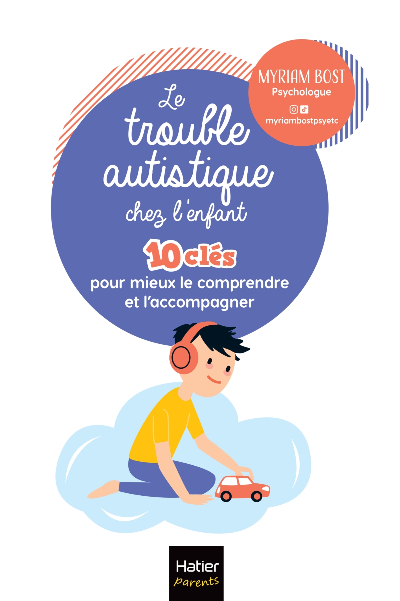 Les troubles autistiques chez l'enfant - 10 clés pour mieux le comprendre et l'accompagner - Myriam Bost, Noémie Wermuth - HATIER PARENTS
