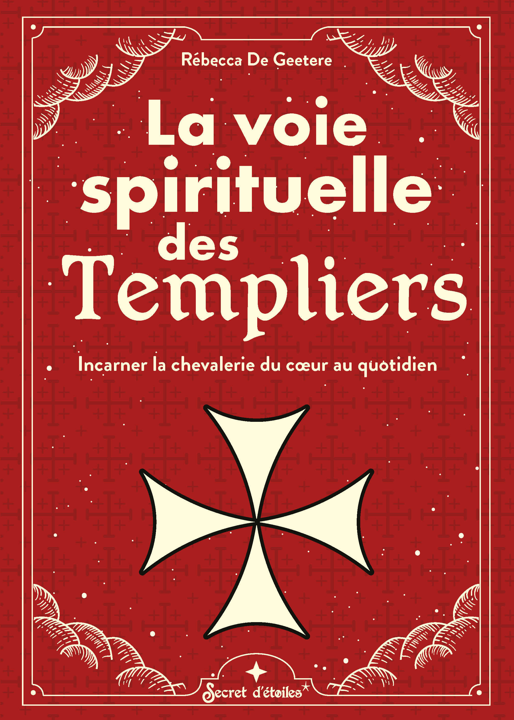 La voie spirituelle des Templiers - Rebecca De Geetere - SECRET ETOILES