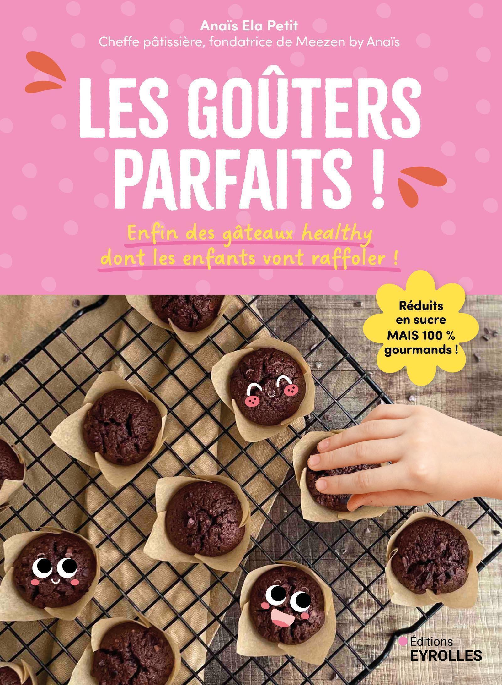 Les goûters parfaits ! - Anais Petit, Anaïs Ela Petit - EYROLLES