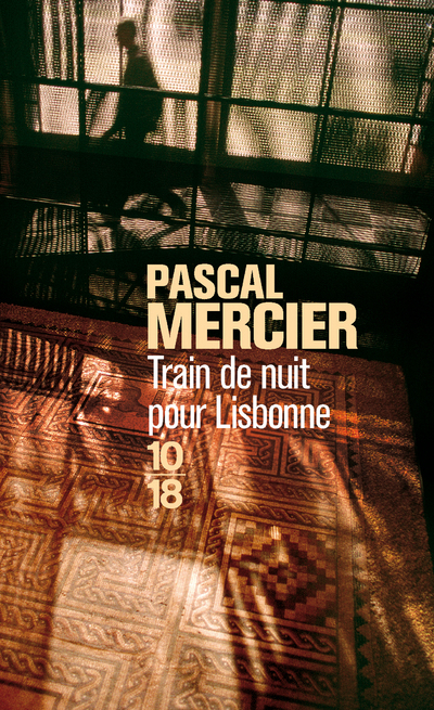 Train de nuit pour Lisbonne - Pascal MERCIER - 10 X 18