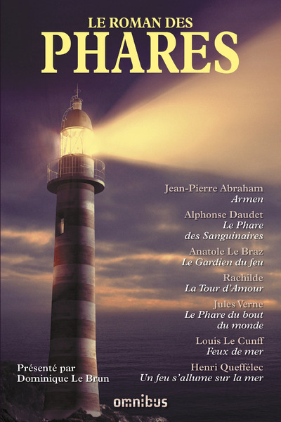 Le roman des phares (Nouvelle édition) -  Collectif, Louis Le Cunff, Anatole Le Braz,  Rachilde, Jules Verne, Jean-Pierre Abraham, Alphonse Daudet - OMNIBUS
