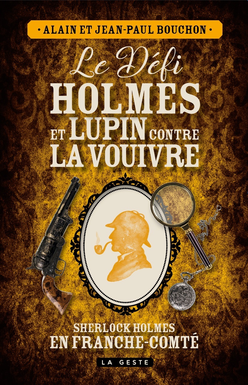 LE DÉFI HOLMES ET LUPIN CONTRE LA VOUIVRE - Alain Bouchon, Jean-Paul Bouchon - GESTE
