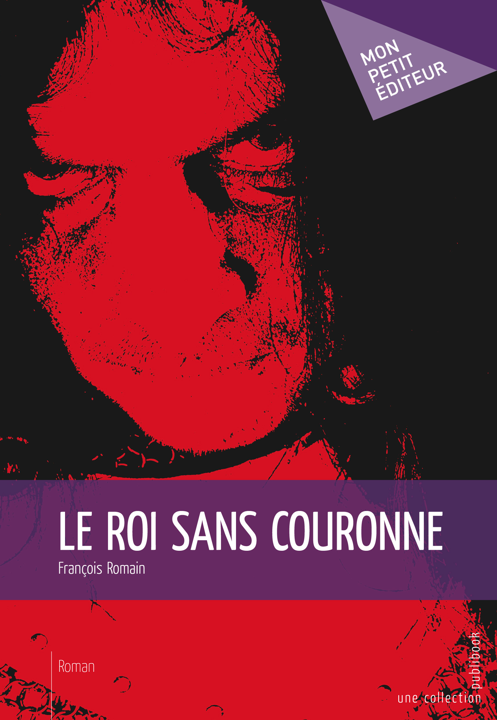 LE ROI SANS COURONNE -  ROMAIN FRANCOIS - PUBLIBOOK