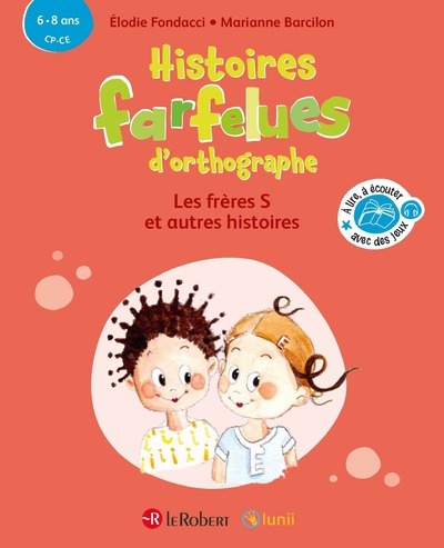Histoires farfelues d'orthographe Les frères S et autres histoires - Elodie Fondacci - LE ROBERT