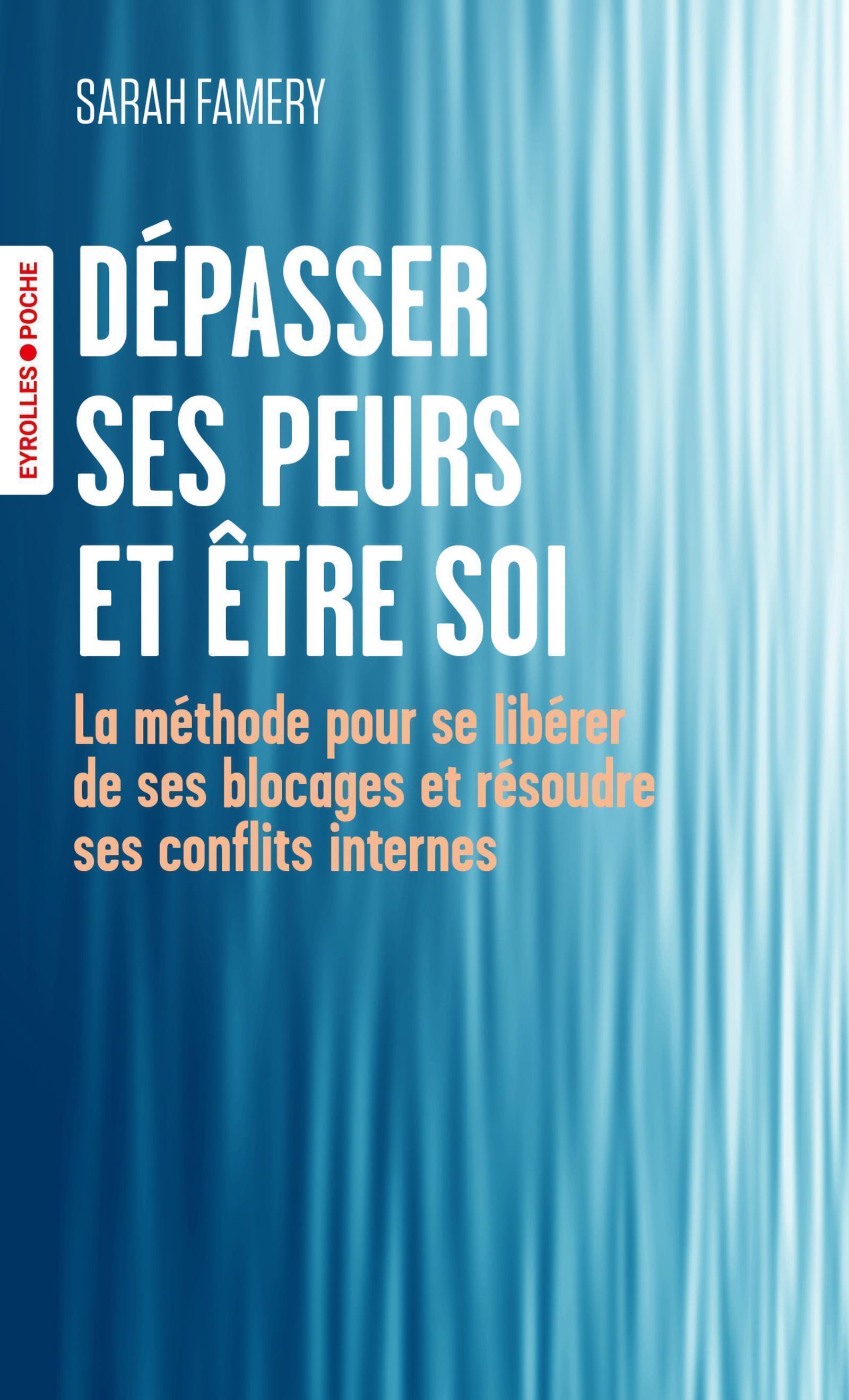 Dépasser ses peurs et être soi - Sarah Famery - EYROLLES