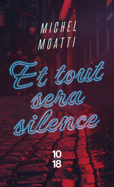 Et tout sera silence - Michel Moatti - 10 X 18