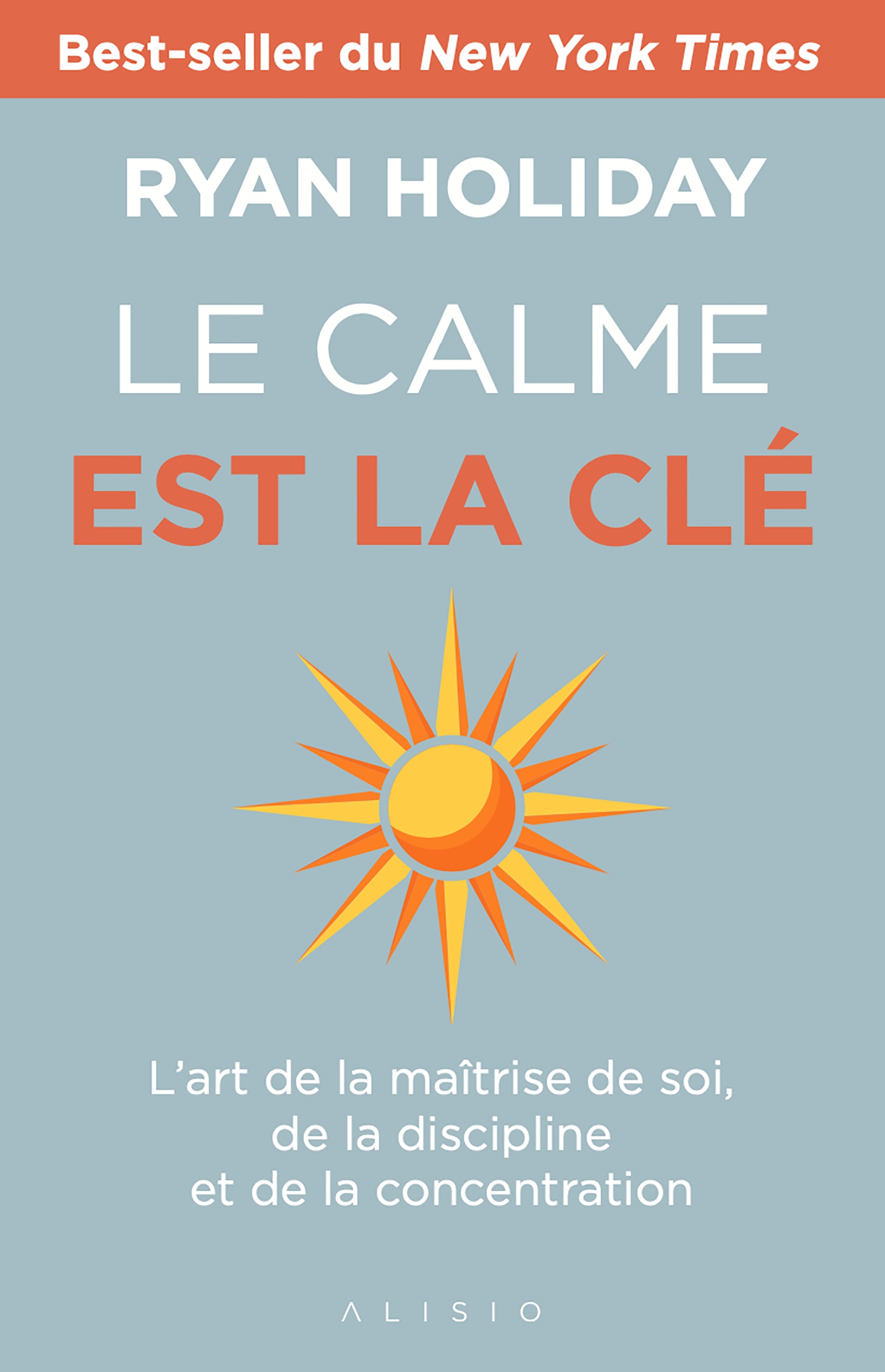 Le calme est la clé  - Ryan Holiday - ALISIO