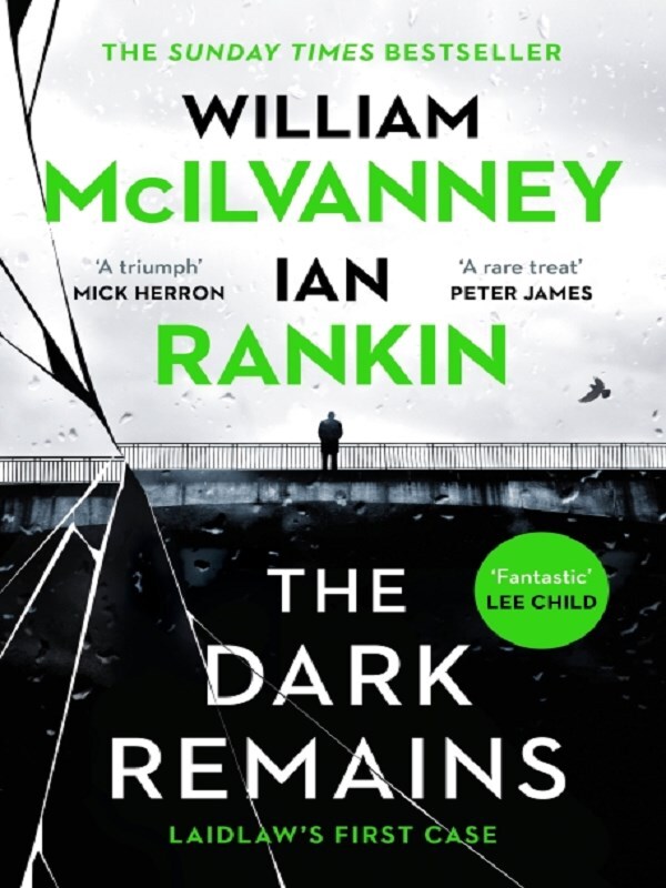 The Dark Remains -  Rankin, Ian; McIlvan, Ian Rankin, William Mcilvanney - CANONGATE