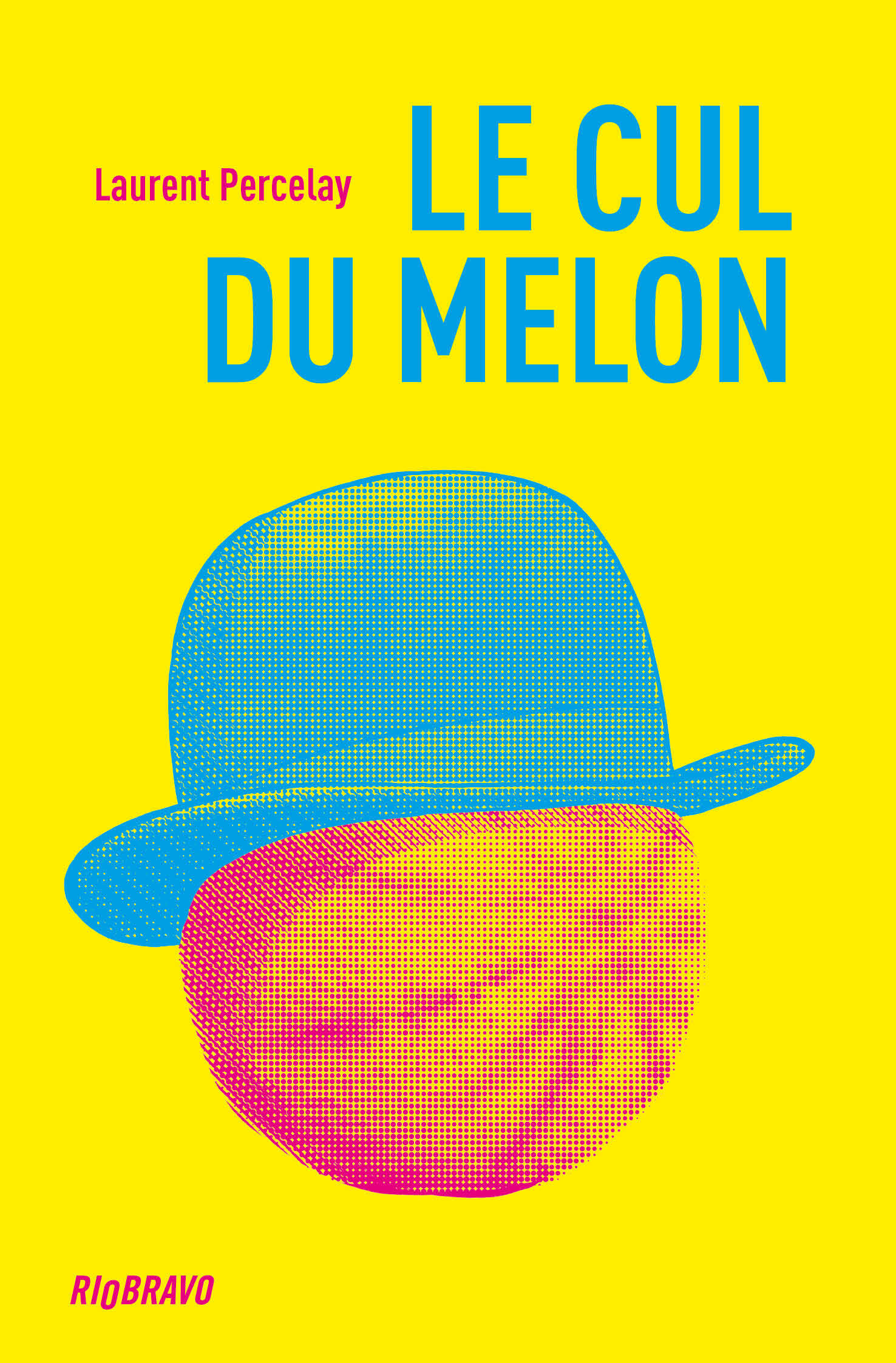 Le Cul du melon - Laurent Percelay - RIO BRAVO