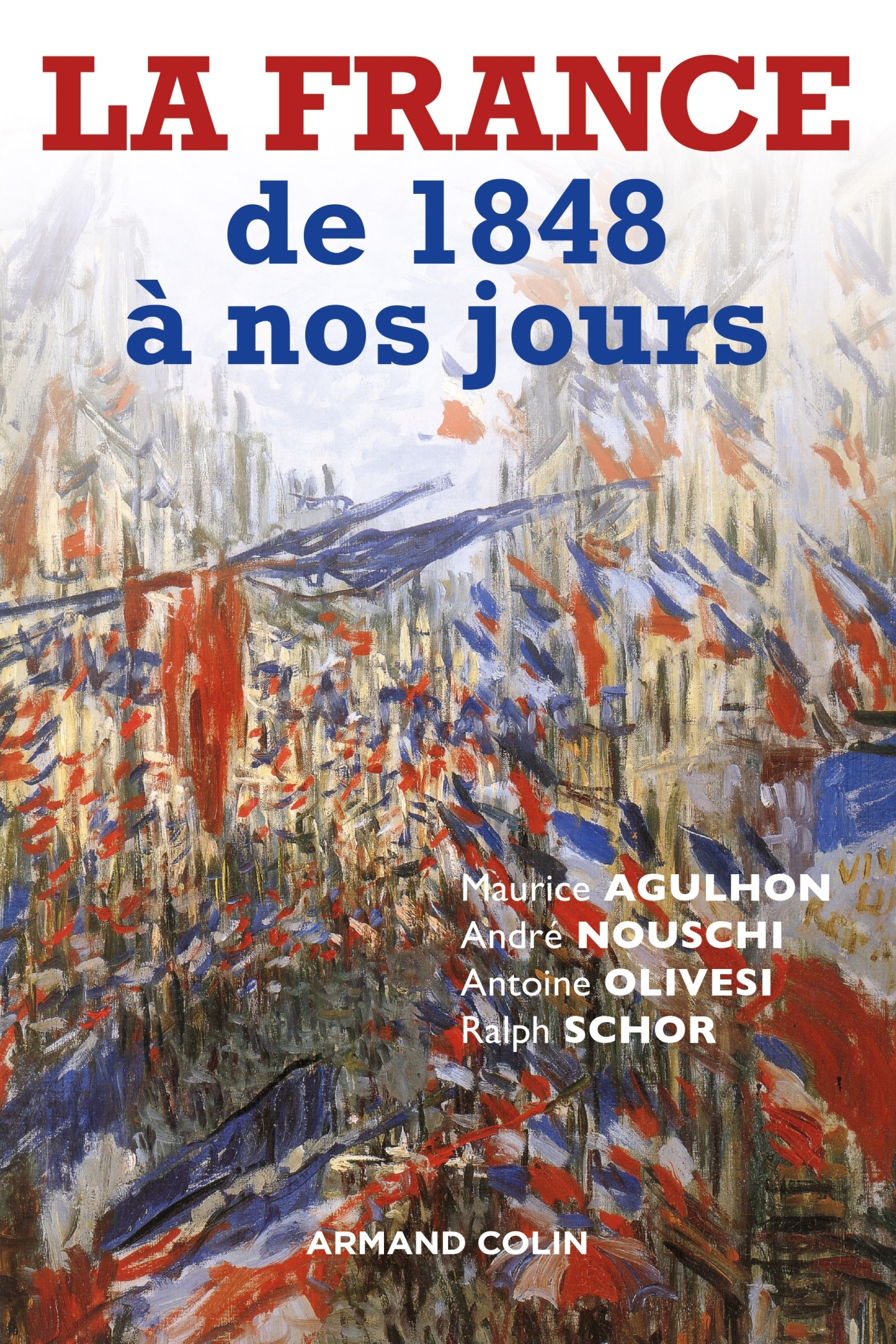 La France de 1848 à nos jours - Maurice Agulhon, André Nouschi, Antoine Olivesi, Ralph Schor - ARMAND COLIN