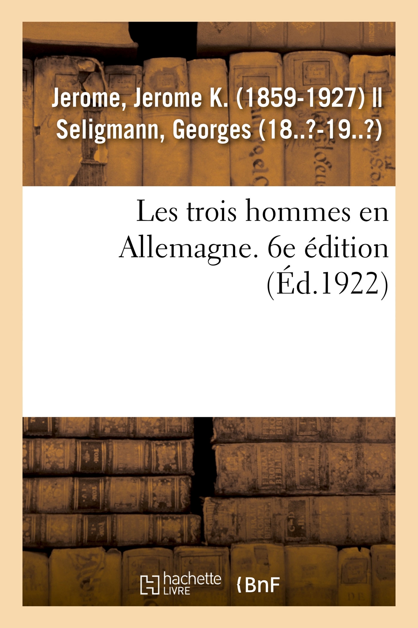 Les trois hommes en Allemagne. 6e édition - Jerome K. Jerome - HACHETTE BNF