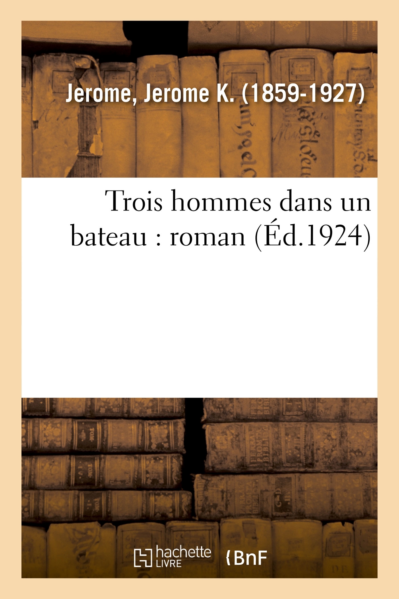 Trois hommes dans un bateau : roman - Jerome K. Jerome - HACHETTE BNF