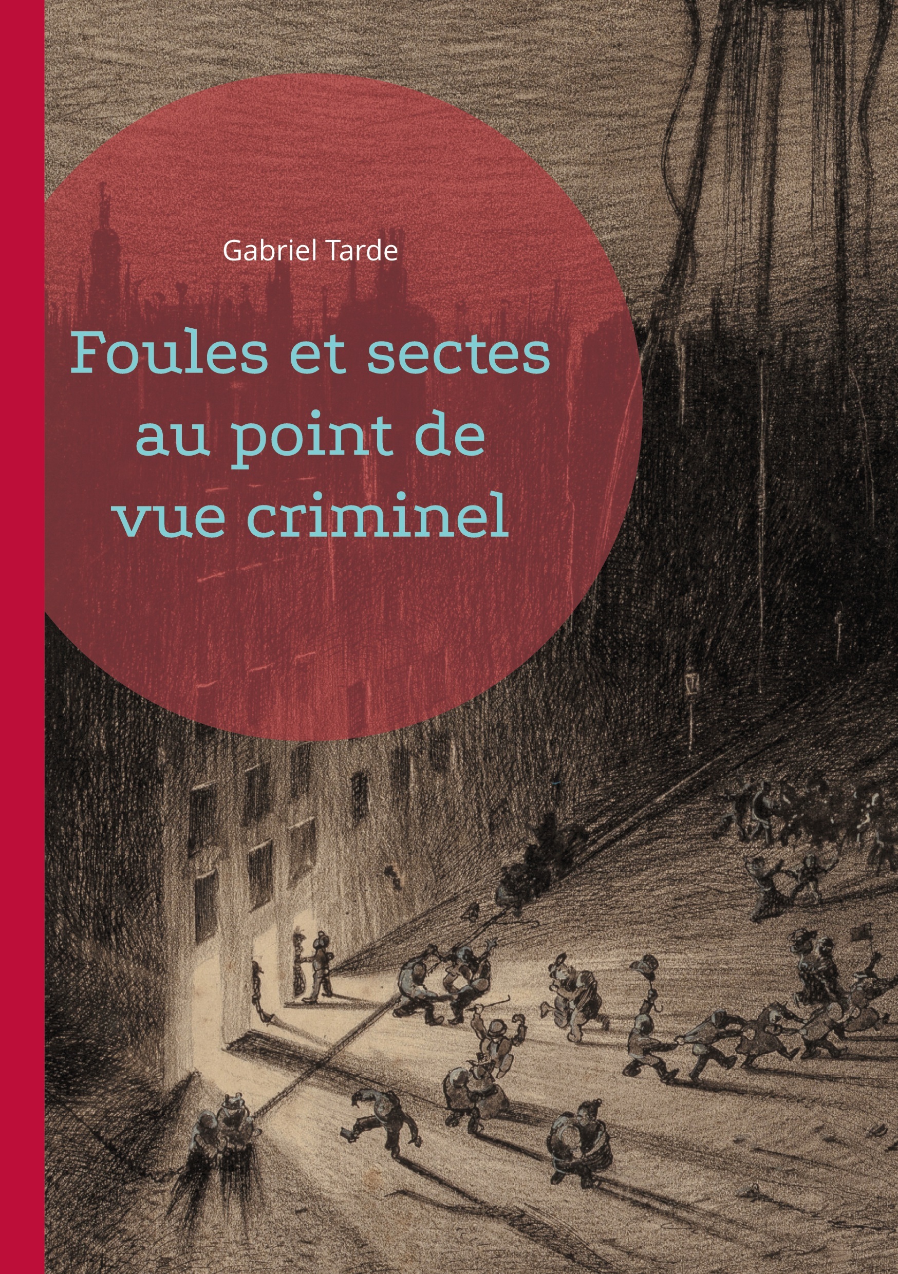 Foules et sectes au point de vue criminel -  TARDE GABRIEL, Gabriel Tarde - BOOKS ON DEMAND