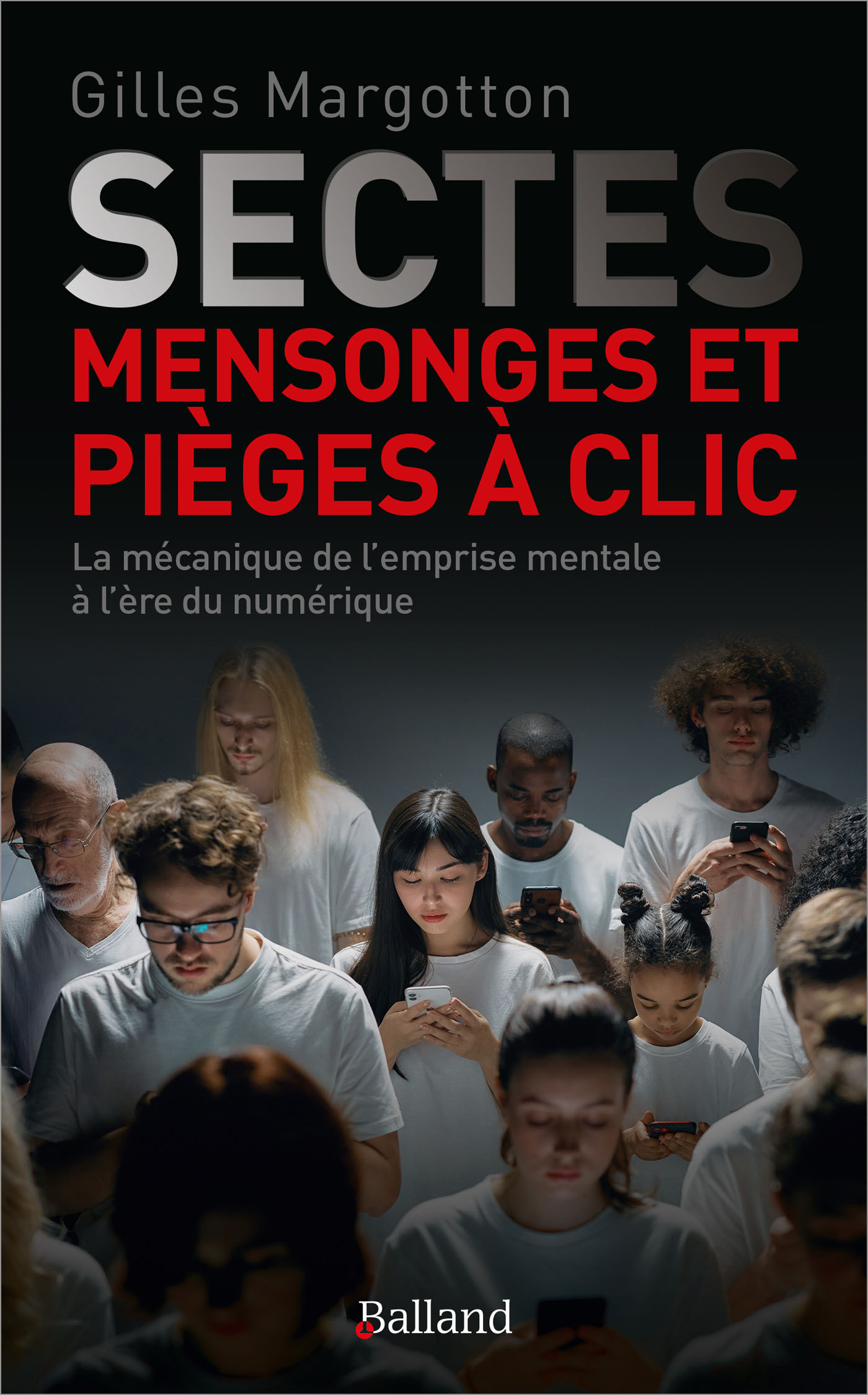 Sectes, mensonges et pièges à clic - Gilles Margotton - BALLAND