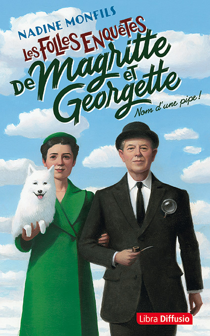 Nom d'une pipe ! Les folles enquêtes de Magritte et Georgette - Nadine Monfils - LIBRA DIFFUSIO