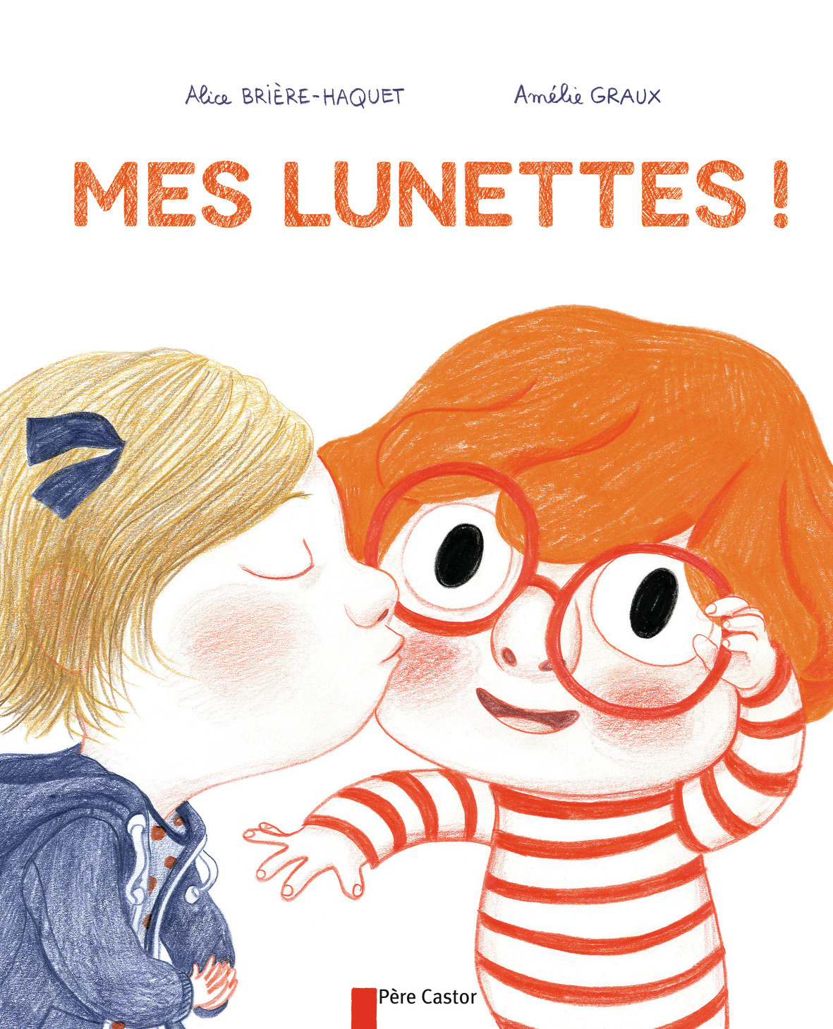 Mes lunettes ! - Amélie Graux, Alice BRIERE-HAQUET - PERE CASTOR