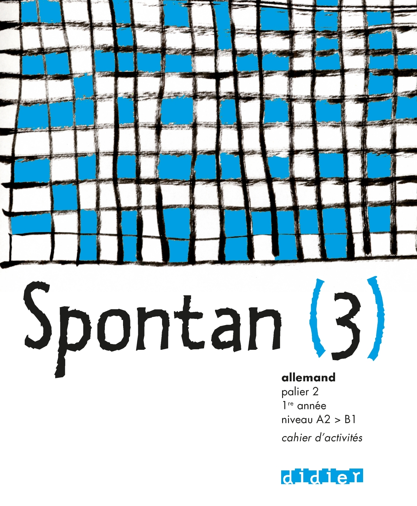 Spontan 3 palier 2 - 1re année LV1/LV2 - Cahier - Wolf Halberstadt, Nathalie Faure-Paschal, Delphine Lamorte, Susanne Ditschler, Elisabeth Michaud - DIDIER