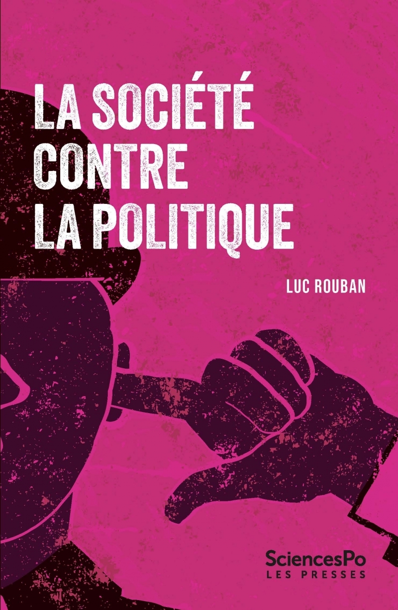 La société contre la politique - Luc Rouban - SCIENCES PO