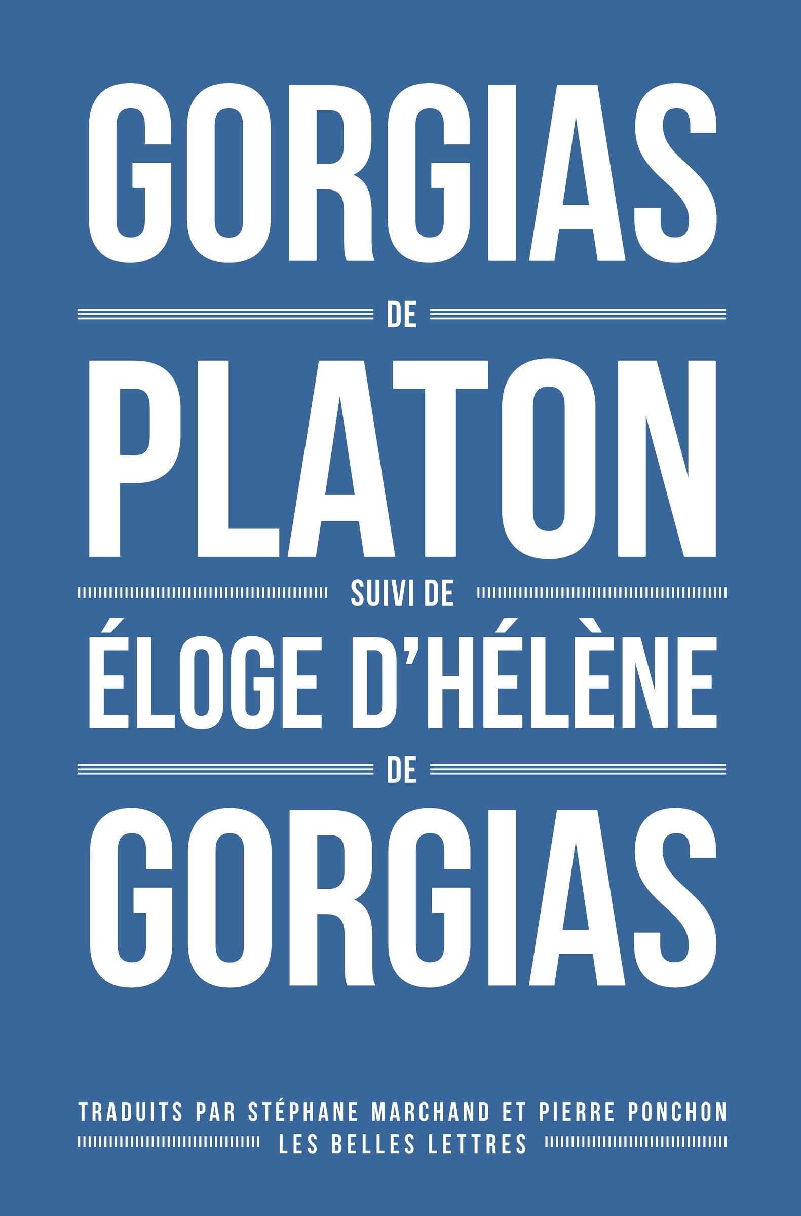Gorgias de Platon suivi de Éloge d’Hélène de Gorgias. -  Platon,  Gorgias, Pierre PONCHON, Stéphane Marchand - BELLES LETTRES