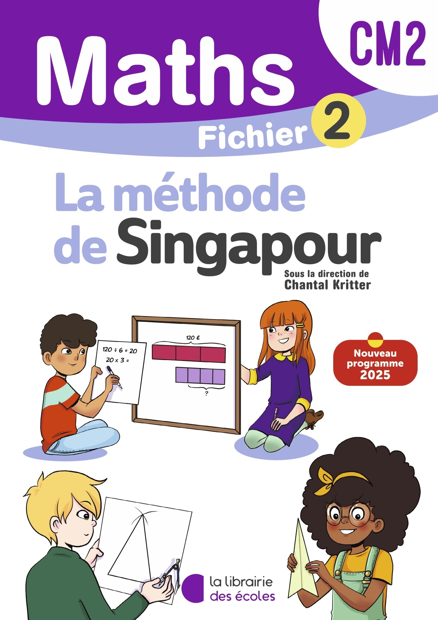 Mathématiques CM2 (2026) - Méthode de Singapour - Fichier élève 2 - Chantal Kritter, Sylvia Caira, Françoise Cerquetti-Aberkane - LIB DES ECOLES