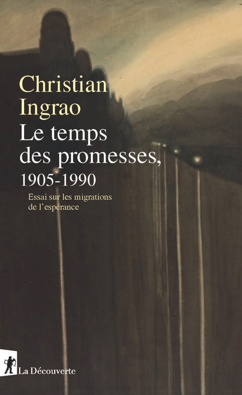 Le Temps des promesses, 1905-1990 - Essai sur les migrations de l'espérance - Christian Ingrao - LA DECOUVERTE