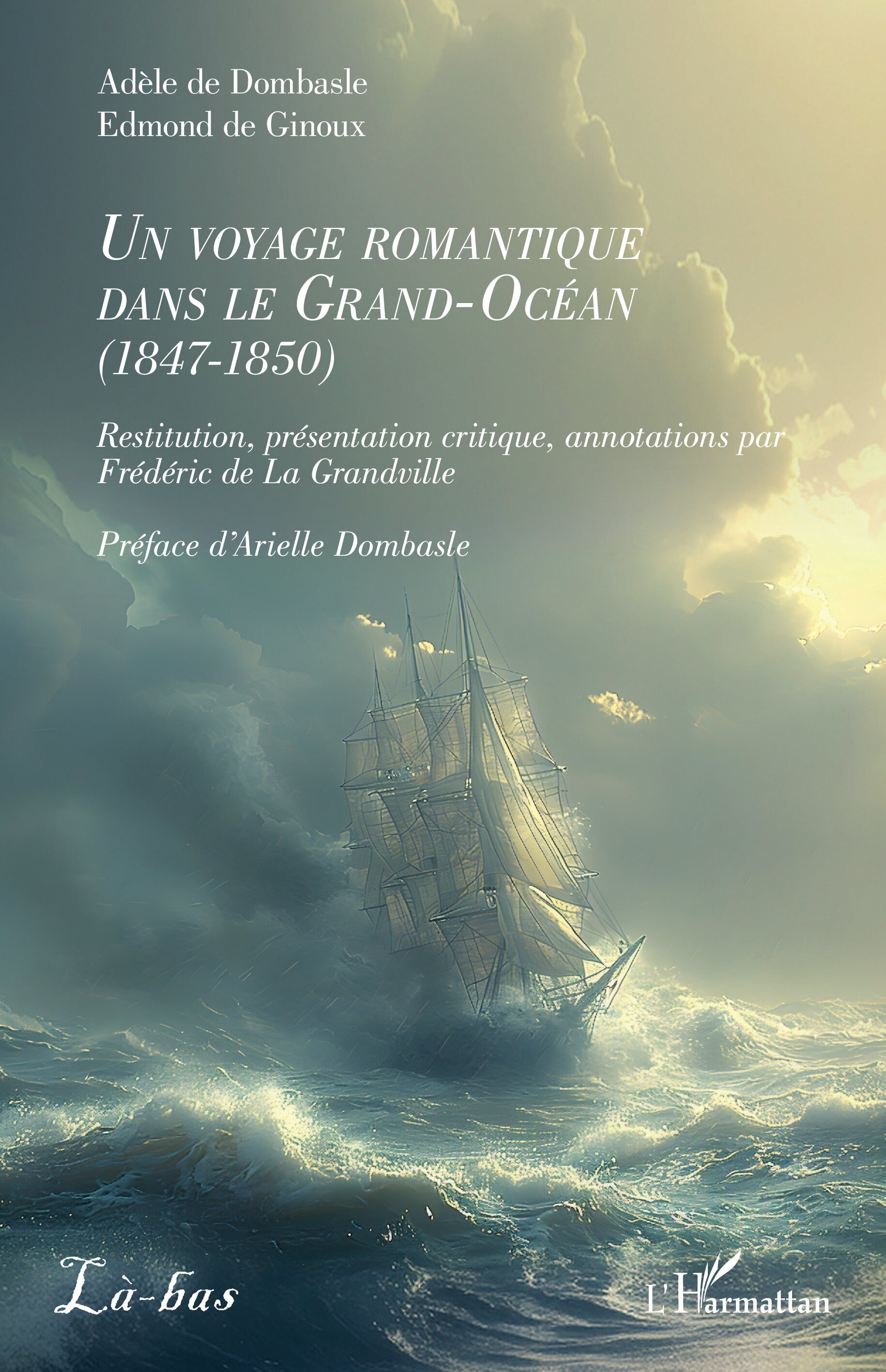 Un voyage romantique dans le Grand-Océan (1847-1850) - Frédéric De La Grandville, Arielle Dombasle - L'HARMATTAN