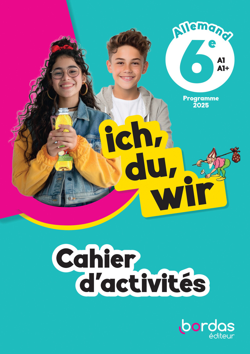 ich, du, wir - Allemand 6e - 2025 - Cahier d'activités - élève - Élisabeth Lansel, Laetitia Bally, Sibylle Camhaji, Charlotte Courtois, Lisa Trebess - BORDAS