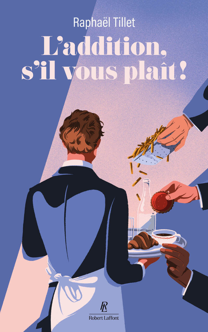 L'addition, s'il vous plaît ! - Les tribulations d'un garçon de café - Tillet Raphaël - ROBERT LAFFONT