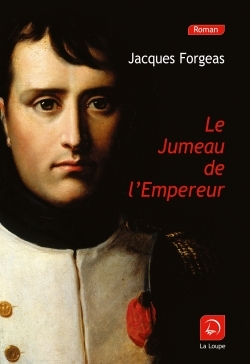 Le Jumeau de l'Empereur - Jacques Forgeas - DE LA LOUPE