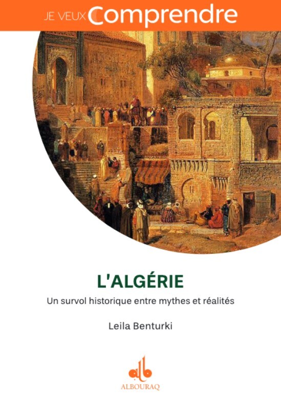 ALGéRIE - UN SURVOL HISTORIQUE -  Leila Benturki, LEILA  BENTURKI - AL BOURAQ