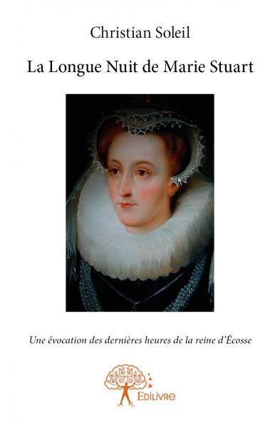 La Longue Nuit de Marie Stuart - Christian Soleil, Rupert Brooke - EDILIVRE
